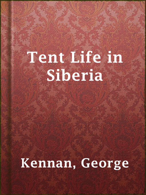 Title details for Tent Life in Siberia by George Kennan - Wait list